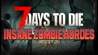 Insane Zombie Hordes: 7 Days to Die Hard