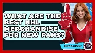 What Are The Best NHL Merchandise For New Fans? - Hockey Fan Network