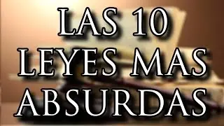 LAS 10 LEYES MAS ABSURDAS Y ESTUPIDAS DEL MUNDO - 8cho