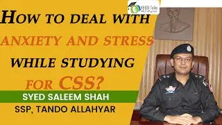How to deal with anxiety and stress while studying for CSS | Syed Saleem Shah | SSP  | Khudi Talks