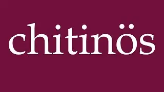 How to Pronounce ''chitin&ouml;s'' (chitinous) Correctly in German