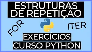 Estruturas de repetição (FOR e ITER) em Python - Exercícios - Curso Python - L1-13