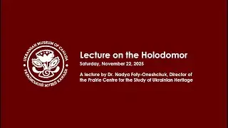 Lecture on the Holodomor by Dr. Nadya Foty-Oneschuk