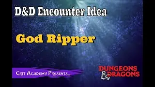 D&D Encounter Concept |  God Ripper  | Crit Academy Podcast