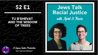 Jews Talk Racial Justice - Ep. 21: Tu B'Shevat and the Wisdom of Trees