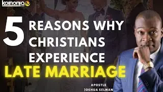 (A MUST WATCH) 5 REASONS WHY CHRISTIAN EXPERIENCE LATE MARRIAGE - Apostle Joshua Selman
