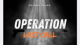 OPERATION LAST CALL  EPISODE - 01 FRIDAY FILZ/DSR TEAM