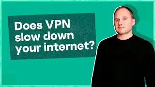 Does VPN slow down your internet?