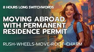 Switchwords - Moving Abroad with Permanent Residence Permit - RUSH-WHEELS-MOVE-ROOT-CHARM (8 Hours!)