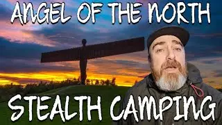 Stealth Camping At The Angel Of The North 