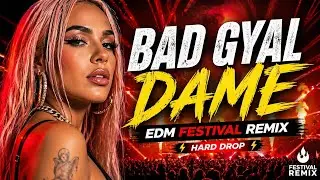 Bad Gyal &ndash; Dame (Remix 2025) 🔥 | Reggaeton x EDM Festival Version
