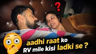 Aadhi Raat Ko RV Kis Ladki Se Miley 😰 ? || @rajveervlog 
