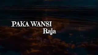 Raja  -    PAKA WANSI.(Lyrics)