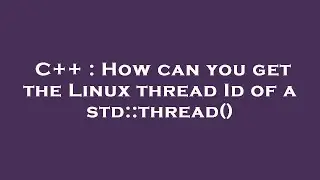 C++ : How can you get the Linux thread Id of a std::thread()