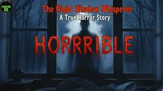 The Night Window Whisperer | A True Horror Story