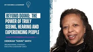 Episode 243 - Beyond Doing: The Power of Truly Seeing, Hearing and Experiencing People