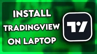 How to Install Tradingview on Laptop (2025)