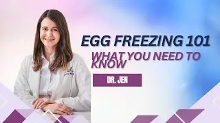 Egg Freezing 101: What You Need to Know | Dr. Jen, Fertility Doctor