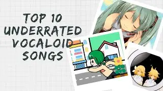 TOP 10 UNDERRATED VOCALOID SONGS