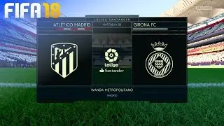 FIFA 18 - Atl&eacute;tico Madrid vs. Girona FC @ Wanda Metropolitano