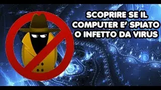 Come vedere se il nostro computer &egrave; spiato o infetto da virus