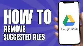 How to Remove Suggested Files in Google Drive (Easy 2025)