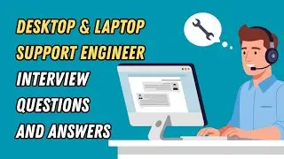 Desktop & Laptop Support Engineer Interview Questions and Answers