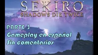 SEKIRO-Parte 3: Serpiente gigante, jefe Gyobu Masataka Oniwa -- Gameplay en espa&ntilde;ol sin comentarios.