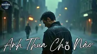 Anh Thua Chỗ Nào | Lyric Video | Anh Thua Ở Chỗ Nào Mà Em Chọn Anh Ta...