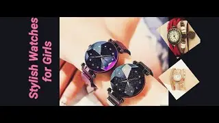 Stylish Watches for girls|Beautiful Watches||Fascinating Ideas