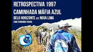 RETROSPECTIVA 1997 Caminhada Máfia Azul - Belo Horizonte até Nova Lima-MG