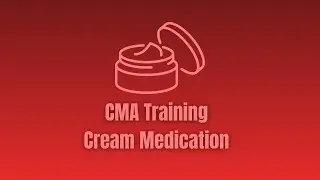 Certified Medication Aide (CMA) Training: Administering Cream Medications