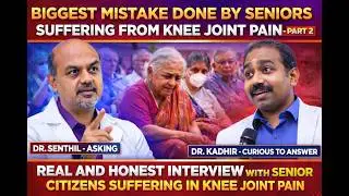 KNEE JOINT PAIN -BIGGEST MISTAKE DONE BY SENIOR CITIZENS - PART 2 -WATCH DR.SENTHIL'S RAW INTERVIEW