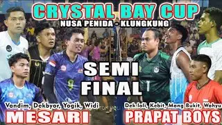LAGA SEMI FINAL PENUH EMOSI DI CRYSTAL BAY CUP NUSA PENIDA KLUNGKUNG || MESARI VS PRAPAT BOYS