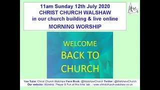 Sunday 12th July 2020 Recording of Morning Worship live from Christ Church Walshaw