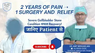 Complex Gallbladder Stone Case Successfully Treated | Patient Testimonial | Dr Amit Bengani Jain