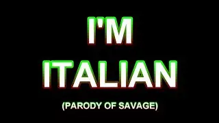 I'M ITALIAN (Song Parody Of SAVAGE)