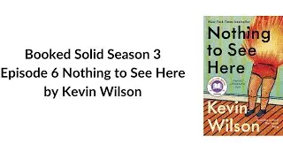 Booked Solid Season 3 Episode 6 Nothing to See Here by Kevin Wilson