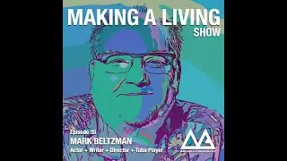 Mark Beltzman: Making a living as an Actor,  Writer, Director & Tuba Player - Episode