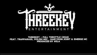 Threekey - Full Throttle (TrappaRass, Polish Mic , Haryjson Joint & Emerge MC)   | ThreeKey Hub