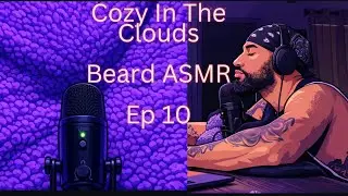 Beard ASMR: Cozy In The Clouds Ep 10