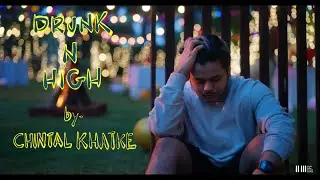 Chintal Khatke - Drunk N High (Official Music Video)