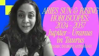 Aries Sun & Rising: 2024-2037 Horoscopes - Jupiter-Uranus in Taurus