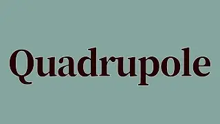 Quadrupole Meaning and Definition
