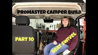 PROMASTER CAMPER BUILD PART 10 SEAT SWIVEL