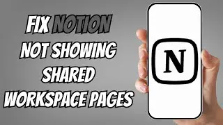How to Fix Notion App Not Showing Shared Workspace Pages