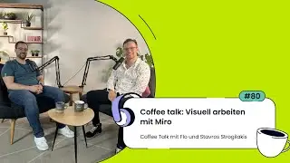#80 Coffee Talk: Visuell arbeiten mit Miro - Interview mit Stavros Strogilakis