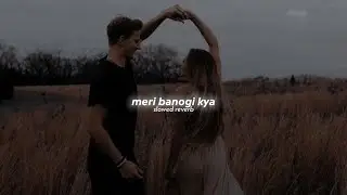 Meri banogi kya (slowed+reverb) ♡