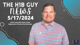 THE H1B GUY NEWS (5/17/2024) USCIS Curbs H1B Lottery Fraud, Adjustment of Status Data Released