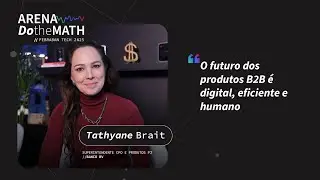 DoTheMATH 170 - O futuro dos produtos B2B &eacute; digital, eficiente e humano | Tathyane Brait (Banco BV)